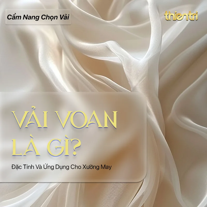 Thẻ tiêu đề bài Vải Voan Là Gì, chữ vàng trên nền nền vải voan màu trắng ngà mỏng nhẹ, kèm logo Thiên Trì Textiles Factory